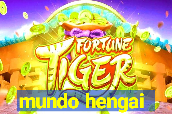 mundo hengai